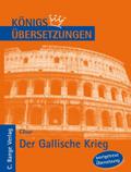 Der Gallische Krieg. Wortgetreue deutsche Übersetzung der Bücher I bis VIII (Königs Übersetzungen)