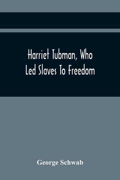 Harriet Tubman, Who Led Slaves To Freedom