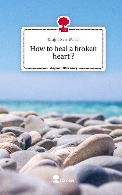 How to heal a broken heart ?. Life is a Story - story.one