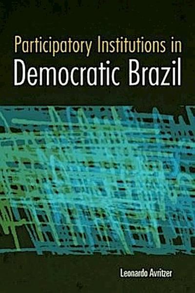 Participatory Institutions in Democratic Brazil
