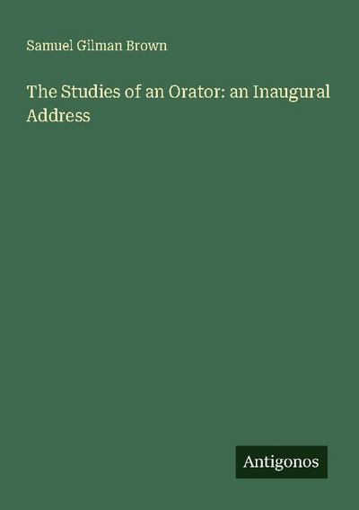 The Studies of an Orator: an Inaugural Address