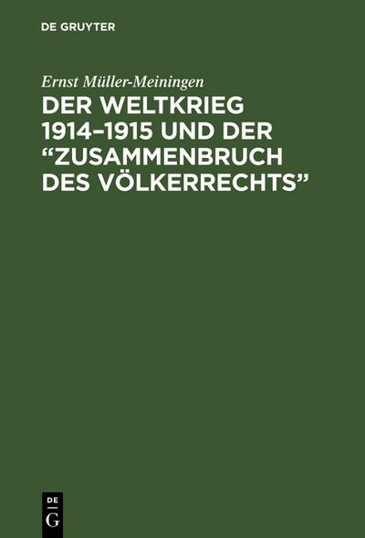 Der Weltkrieg 1914 - 1915 und der ’Zusammenbruch des Völkerrechts’