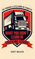 What You Didn’t Learn in Trucking School