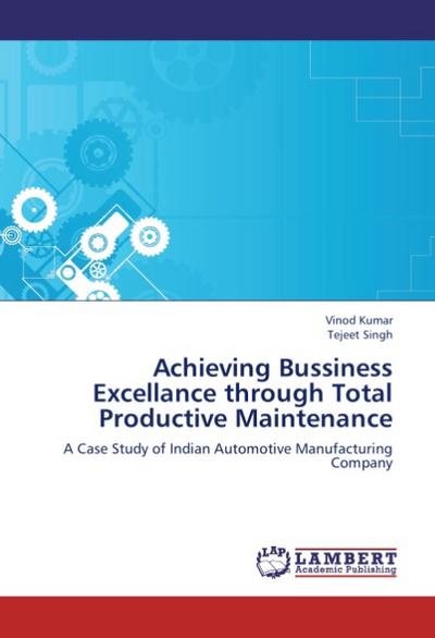 Achieving Bussiness Excellance through Total Productive Maintenance