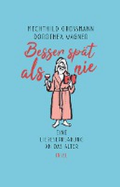Besser spät als nie: Eine Liebeserklärung an das Alter (insel taschenbuch)