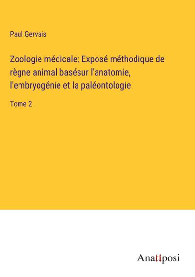 Zoologie médicale; Exposé méthodique de règne animal basésur l’anatomie, l’embryogénie et la paléontologie