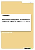 Strategisches Management. Wertorientiertes Führungsverhalten in Gesundheitsbetrieben