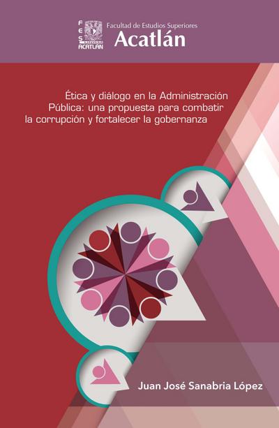 Ética y diálogo en la administración pública: una propuesta para combatir la corrupción y fortalecer la gobernanza