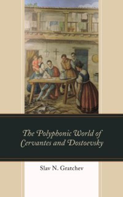 The Polyphonic World of Cervantes and Dostoevsky