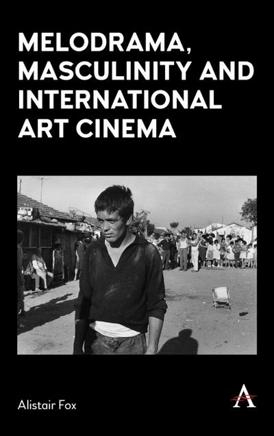 Melodrama, Masculinity and International Art Cinema