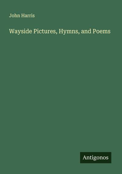 Wayside Pictures, Hymns, and Poems