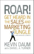 Roar! Get Heard in the Sales and Marketing Jungle