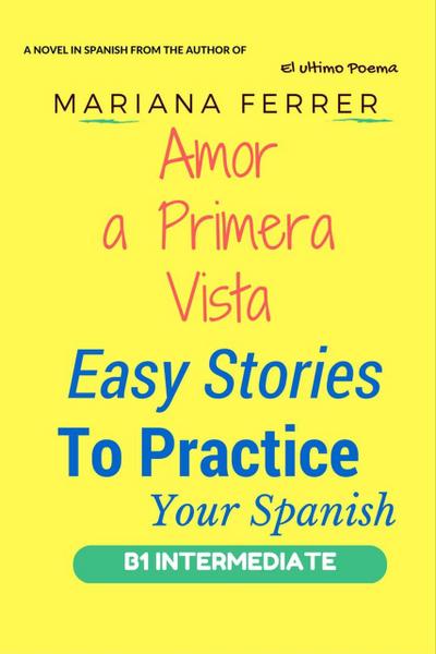 Amor A Primera Vista (Easy Stories to Practice Your Spanish, #1)