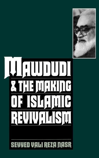 Mawdudi and the Making of Islamic Revivalism