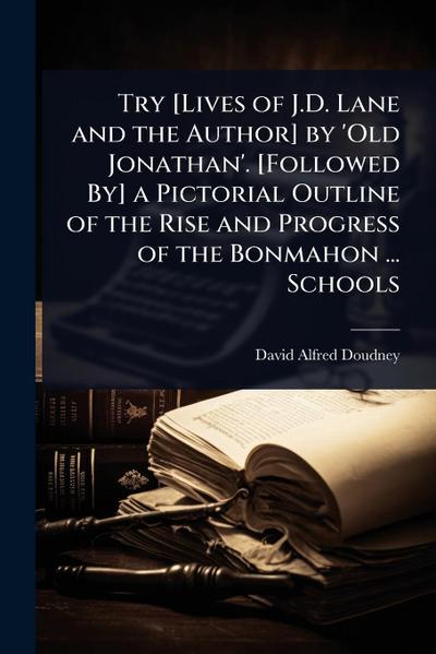 Try [Lives of J.D. Lane and the Author] by ’Old Jonathan’. [Followed By] a Pictorial Outline of the Rise and Progress of the Bonmahon ... Schools