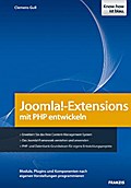 Joomla!-Extensions mit PHP entwickeln: Module, Plugins und Komponenten nach eigenen Vorstellungen programmieren