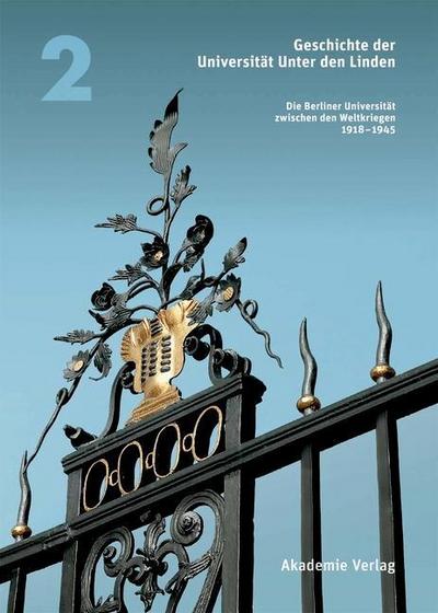Die Berliner Universität zwischen den Weltkriegen 1918-1945