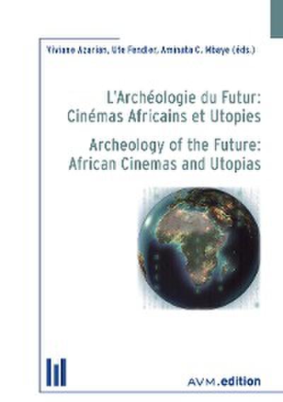 L’Archéologie du Futur: Cinémas Africains et Utopies