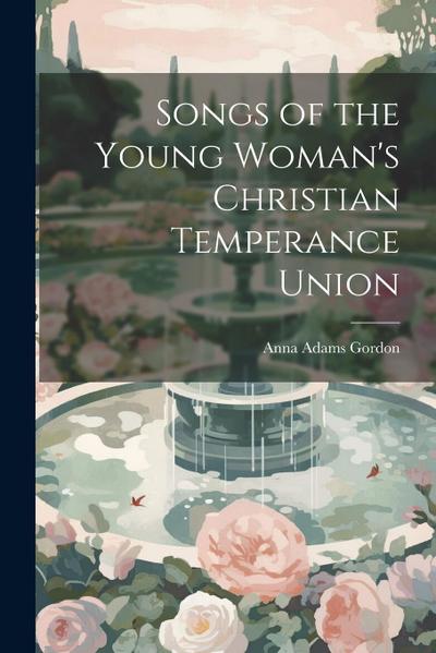 Songs of the Young Woman’s Christian Temperance Union