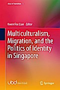 Multiculturalism, Migration, and the Politics of Identity in Singapore