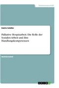 Palliative Hospizarbeit. Die Rolle der Sozialen Ar