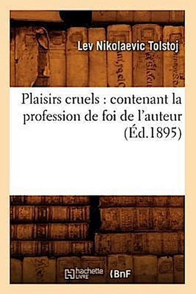 Plaisirs cruels: contenant la profession de foi de l’auteur (Éd.1895)