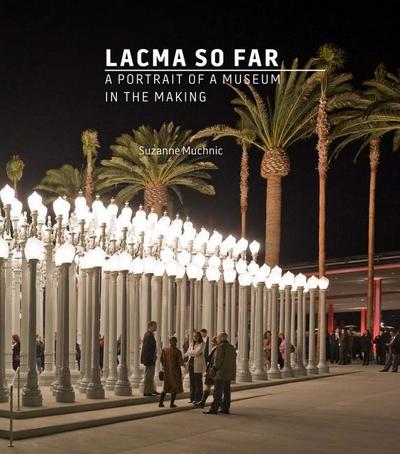 Lacma So Far: A Portrait of a Museum in the Making