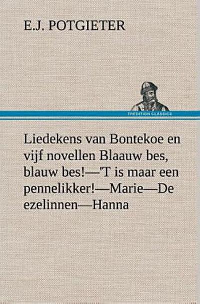 Liedekens van Bontekoe en vijf novellen Blaauw bes, blauw bes!-’T is maar een pennelikker!-Marie-De ezelinnen-Hanna