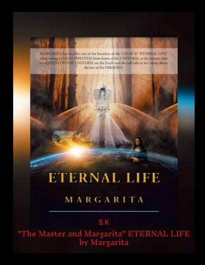 "ETERNAL LIFE" by Margarita / ’The Master and Margarita" / WICCAN HOUSE / Church / ETERNAL LIFE / The UNIVERSE is classified, Margarita has an extraterrestrial power.