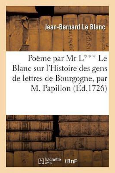 Poëme Par MR L*** Le Blanc Sur l’Histoire Des Gens de Lettres de Bourgogne