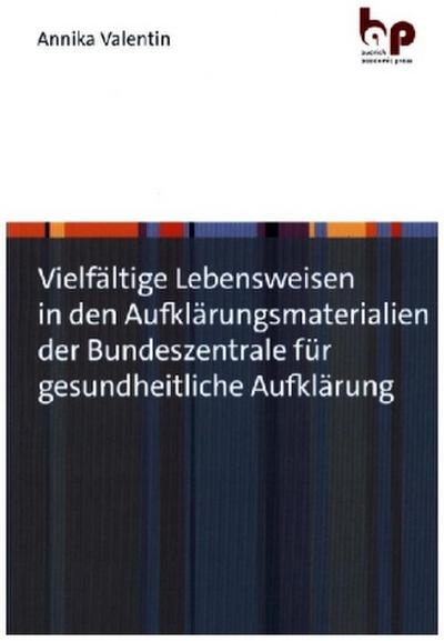 Vielfältige Lebensweisen in den Aufklärungsmaterialien der Bundeszentrale für gesundheitliche Aufklärung