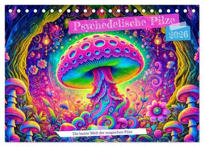 Psychedelische Pilze - Die bunte Welt der magischen Pilze (Tischkalender 2026 DIN A5 quer), CALVENDO Monatskalender