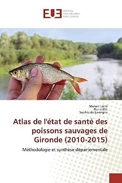 Atlas de l’état de santé des poissons sauvages de Gironde (2010-2015)