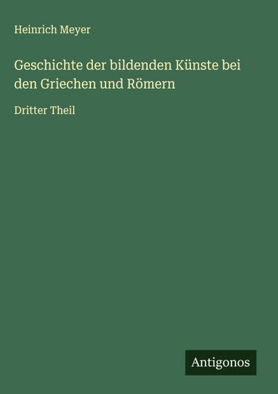 Geschichte der bildenden Künste bei den Griechen und Römern