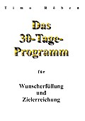 Das 30-Tage-Programm für Wunscherfüllung und Zielerreichung