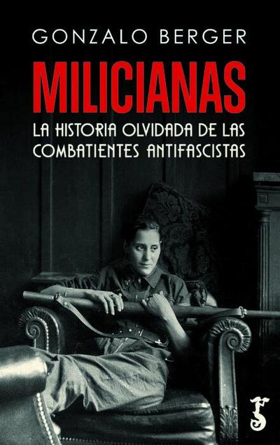 Milicianas "La historia olvidada de las combatientes antifascistas"