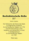 Die Verbrechen der Diener des Staats im Allgemeinen Landrecht für die Preußischen Staaten von 1794 und ihre Entwicklung zu den Vergehen und Verbrechen im Amte im Strafgesetzbuch für die Preußischen Staaten von 1851