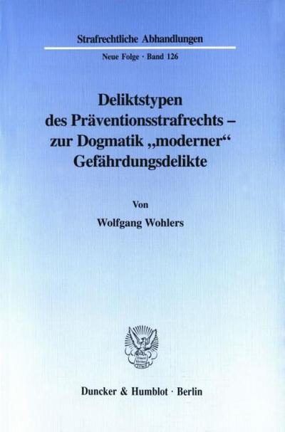 Deliktstypen des Präventionsstrafrechts - zur Dogmatik ’moderner’ Gefährdungsdelikte.