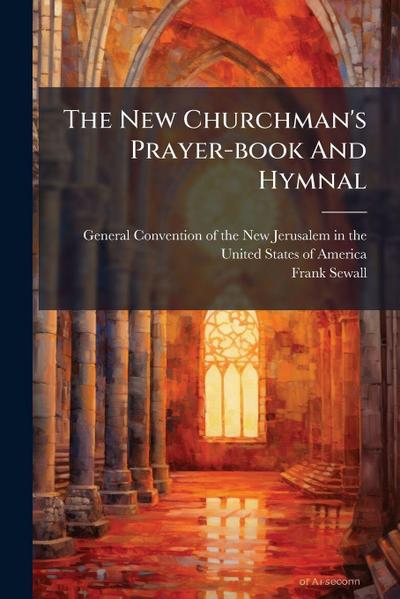 The New Churchman’s Prayer-book And Hymnal