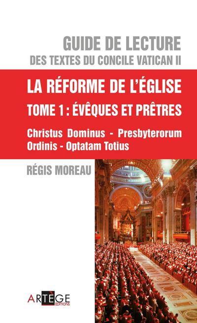 Guide de lecture des textes du concile Vatican II, la réforme de l’Eglise - Tome 1