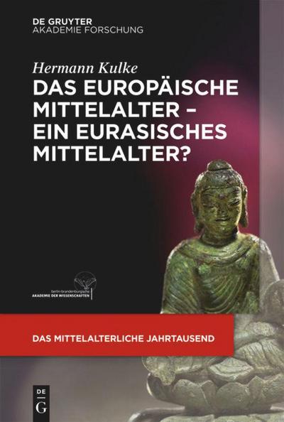 Das europäische Mittelalter – ein eurasisches Mittelalter? (Das mittelalterliche Jahrtausend, Band 3)