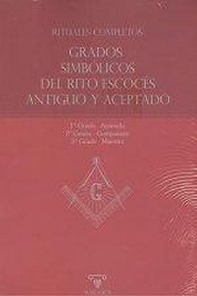 Rituales completos : grados simbólicos del rito escocés antiguo y aceptado : aprendiz-compañero-maestro