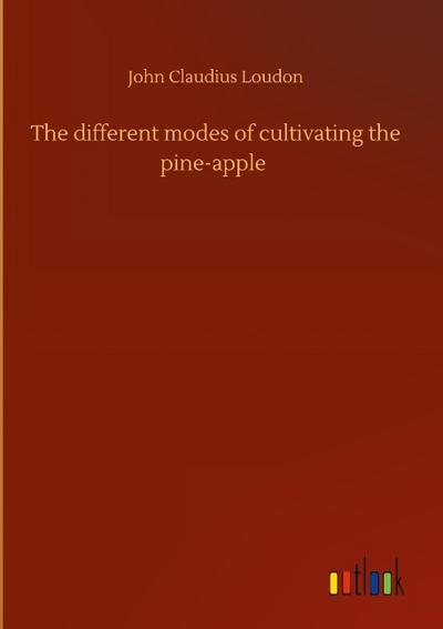 The different modes of cultivating the pine-apple