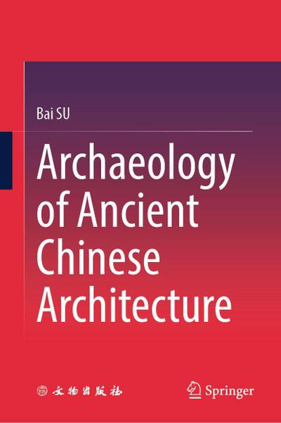 Archaeology of Ancient Chinese Architecture