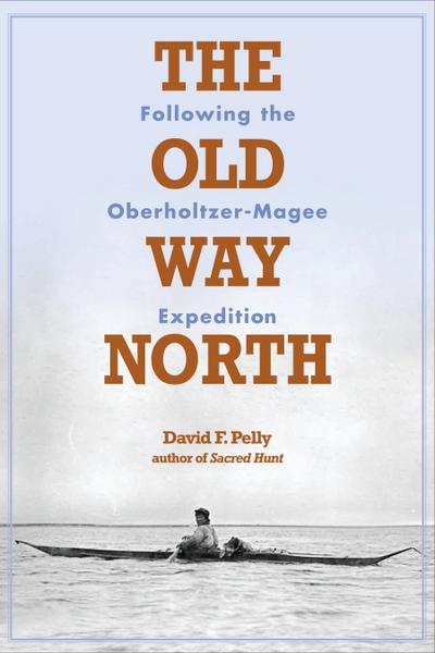 The Old Way North (eBook, EPUB) - David F. Pelly
