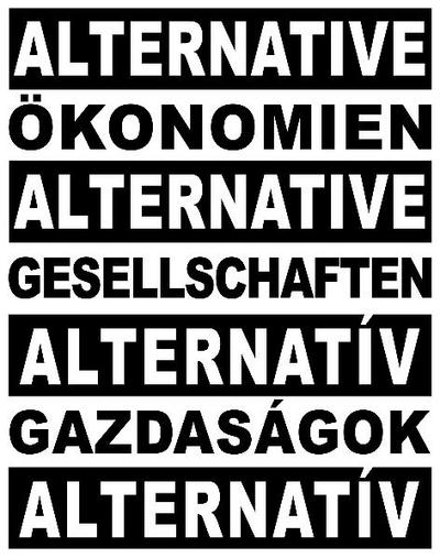Alternative Ökonomien. Alternative Gesellschaften. Alternatív Gazdasák, Alternatív Társadalmak
