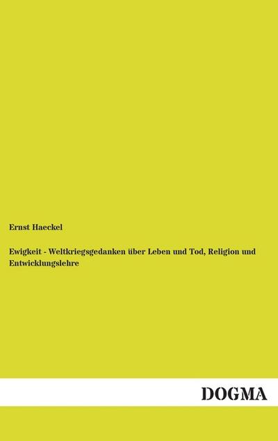 Ewigkeit - Weltkriegsgedanken über Leben und Tod, Religion und Entwicklungslehre