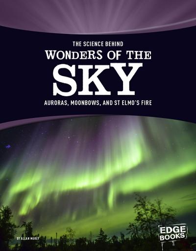 The Science Behind Wonders of the Sky: Auroras, Moonbows, and St. Elmo’s Fire