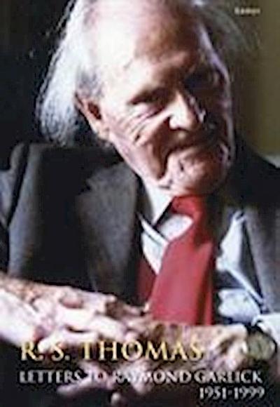 R. S. Thomas   Letters to Raymond Garlick, 1951-1999