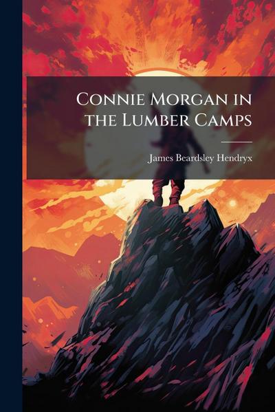 Connie Morgan in the Lumber Camps